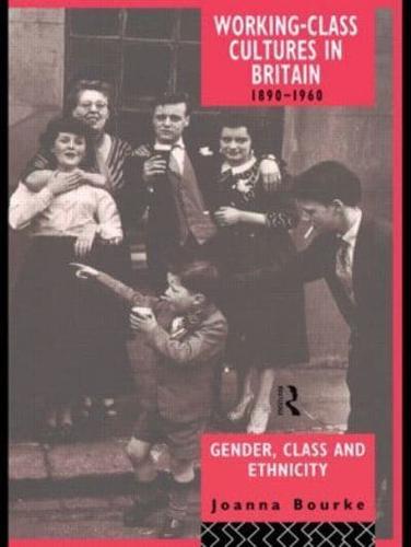 Working Class Cultures in Britain, 1890-1960: Gender, Class and Ethnicity