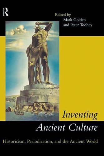 Inventing Ancient Culture : Historicism, periodization and the ancient world