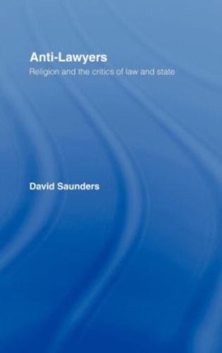 Anti-Lawyers : Religion and the Critics of Law and State