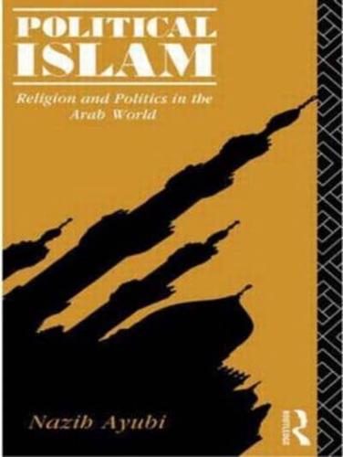 Political Islam : Religion and Politics in the Arab World