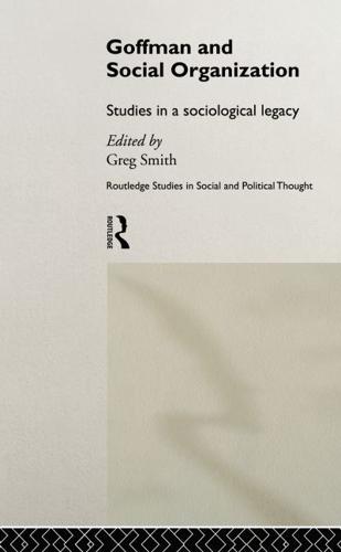 Goffman and Social Organization : Studies of a Sociological Legacy