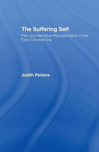 The Suffering Self : Pain and Narrative Representation in the Early Christian Era