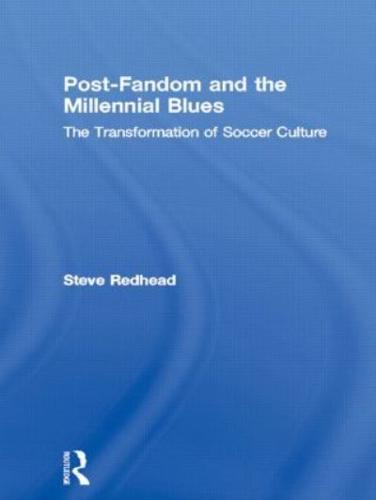 Post-Fandom and the Millennial Blues : The Transformation of Soccer Culture