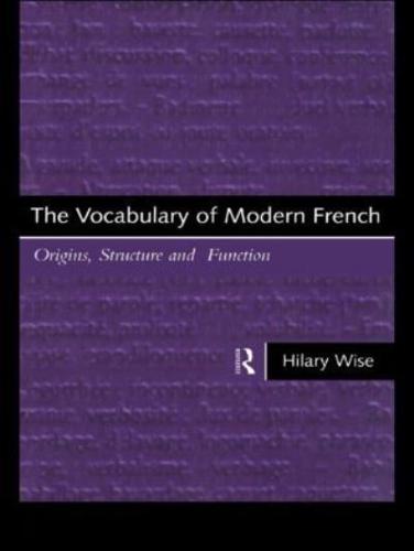 The Vocabulary of Modern French : Origins, Structure and Function