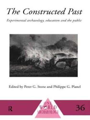 The Constructed Past : Experimental Archaeology, Education and the Public