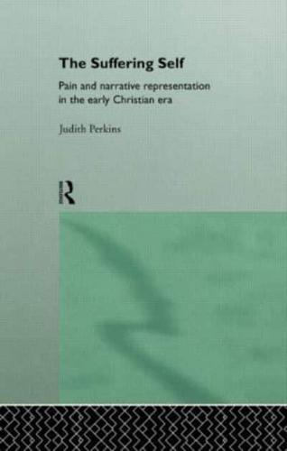 The Suffering Self : Pain and Narrative Representation in the Early Christian Era