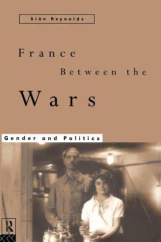 France Between the Wars : Gender and Politics