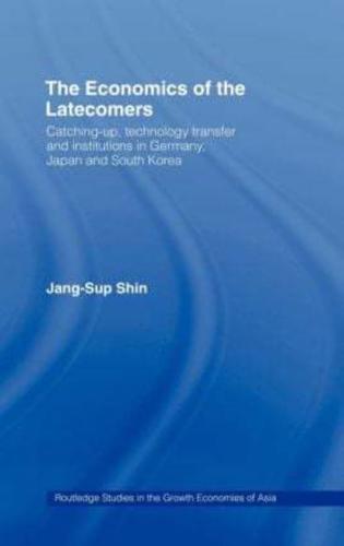 The Economics of the Latecomers : Catching-Up, Technology Transfer and Institutions in Germany, Japan and South Korea