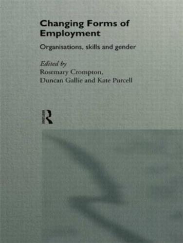 Changing Forms of Employment : Organizations, Skills and Gender