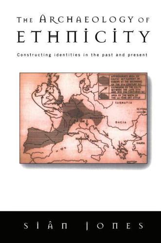 The Archaeology of Ethnicity : Constructing Identities in the Past and Present