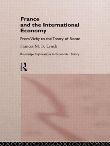 France and the International Economy : From Vichy to the Treaty of Rome