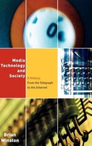 Media,Technology and Society : A History: From the Telegraph to the Internet