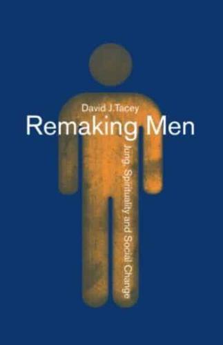 Remaking Men : Jung, Spirituality and Social Change