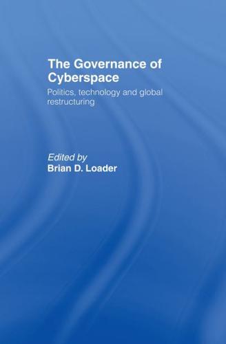 The Governance of Cyberspace : Politics, Technology and Global Restructuring