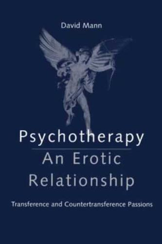 Psychotherapy: An Erotic Relationship : Transference and Countertransference Passions