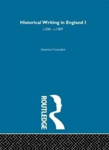 Historical Writing in England, C.550 - C.1307 and C.1307 to the Early Sixteenth Century