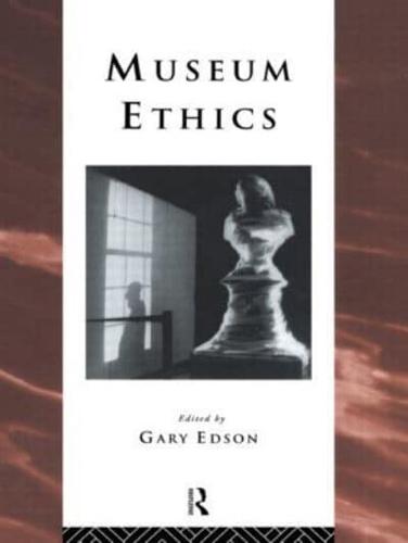 Museum Ethics : Theory and Practice