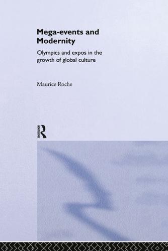 Megaevents and Modernity : Olympics and Expos in the Growth of Global Culture