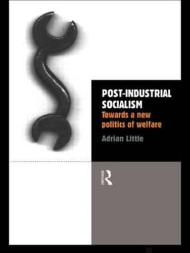 Post-Industrial Socialism : Towards a New Politics of Welfare
