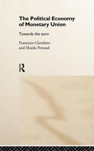 The Political Economy of Monetary Union : Towards the Euro