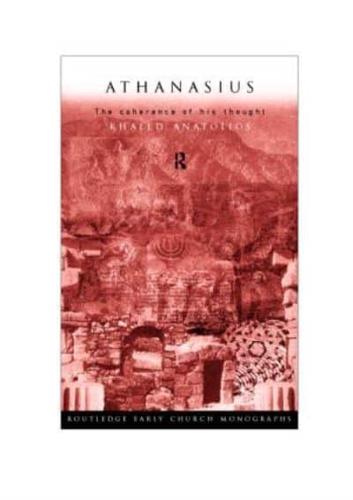 Athanasius : The Coherence of his Thought