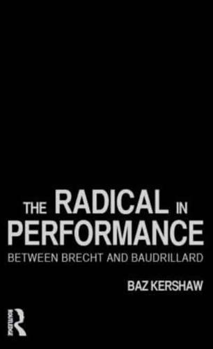 The Radical in Performance : Between Brecht and Baudrillard