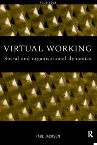 Virtual Working : Social and Organisational Dynamics