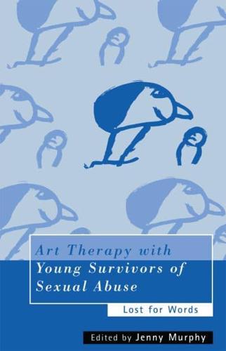 Art Therapy with Young Survivors of Sexual Abuse: Lost for Words