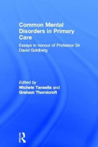 Common Mental Disorders in Primary Care: Essays in Honour of Professor David Goldberg