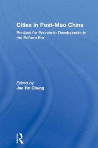 Cities in Post-Mao China : Recipes for Economic Development in the Reform Era