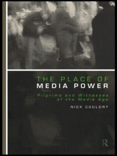 The Place of Media Power: Pilgrims and Witnesses of the Media Age