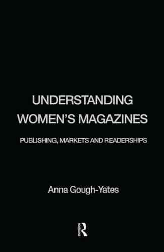 Understanding Women's Magazines : Publishing, Markets and Readerships in Late-Twentieth Century Britain