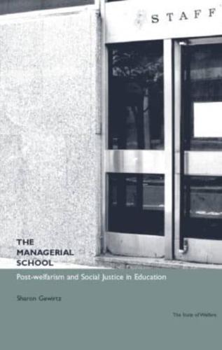 The Managerial School: Post-welfarism and Social Justice in Education