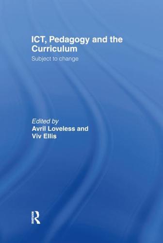 ICT, Pedagogy and the Curriculum : Subject to Change