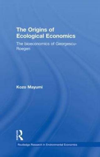 The Origins of Ecological Economics: The Bioeconomics of Georgescu-Roegen