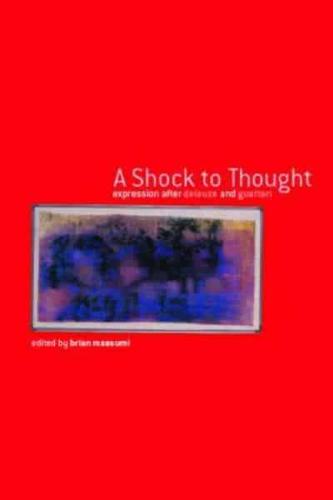 A Shock to Thought: Expression after Deleuze and Guattari