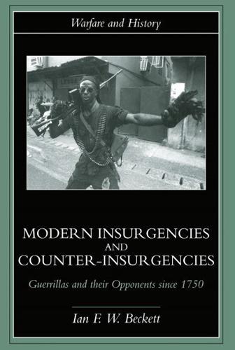 Modern Insurgencies and Counter-Insurgencies : Guerrillas and their Opponents since 1750