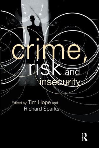 Crime, Risk and Insecurity : Law and Order in Everyday Life and Political Discourse