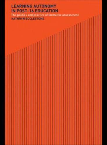 Learning Autonomy in Post-16 Education : The Policy and Practice of Formative Assessment