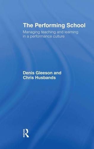 The Performing School : Managing teaching and learning in a performance culture