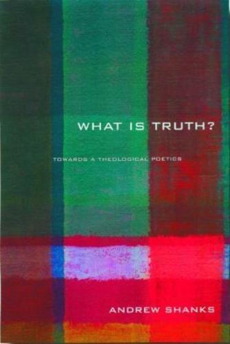 'What is Truth?' : Towards a Theological Poetics