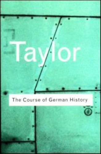 The Course of German History: A Survey of the Development of German History since 1815