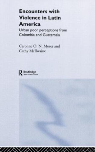 Encounters with Violence in Latin America : Urban Poor Perceptions from Colombia and Guatemala