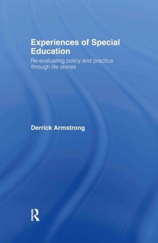 Experiences of Special Education : Re-evaluating Policy and Practice through Life Stories