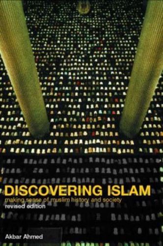 Discovering Islam : Making Sense of Muslim History and Society