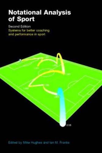 Notational Analysis of Sport : Systems for Better Coaching and Performance in Sport