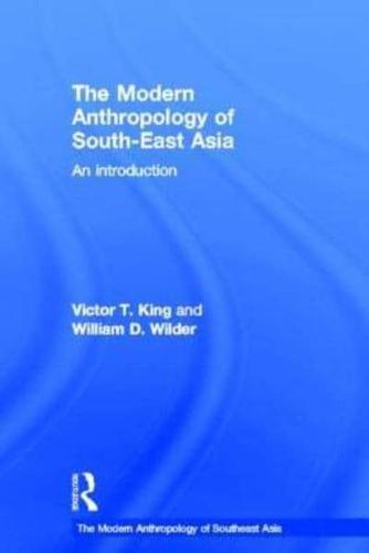 The Modern Anthropology of South-East Asia: An Introduction