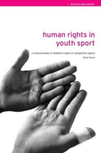 Human Rights in Youth Sport : A Critical Review of Children's Rights in Competitive Sport