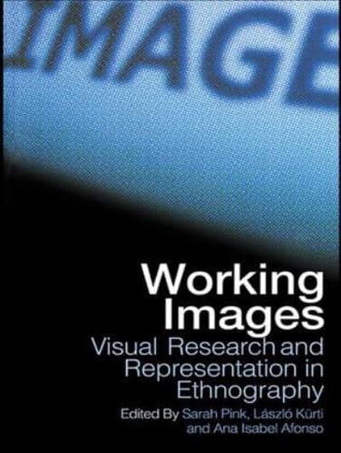 Working Images: Visual Research and Representation in Ethnography