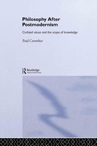 Philosophy After Postmodernism : Civilized Values and the Scope of Knowledge